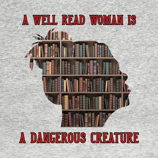 A Well Read Woman Is A Dangerous Creature by DavidIWilliams